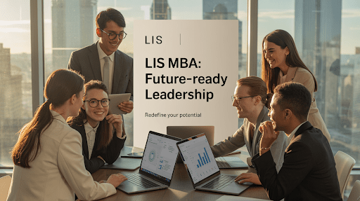 Why the LIS MBA Program Is Redefining the Traditional MBA Degree