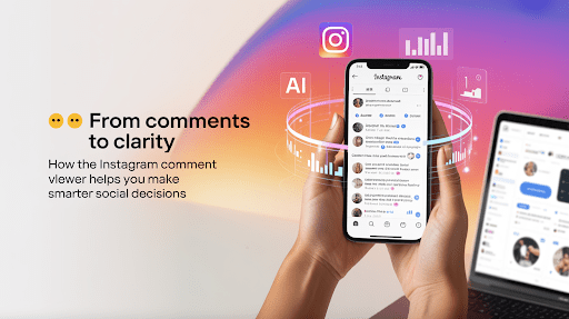 From Comments to Clarity: How the Instagram Comment Viewer Helps You Make Smarter Social Decisions